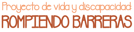 Proyecto de vida y discapacidad: rompiendo barreras